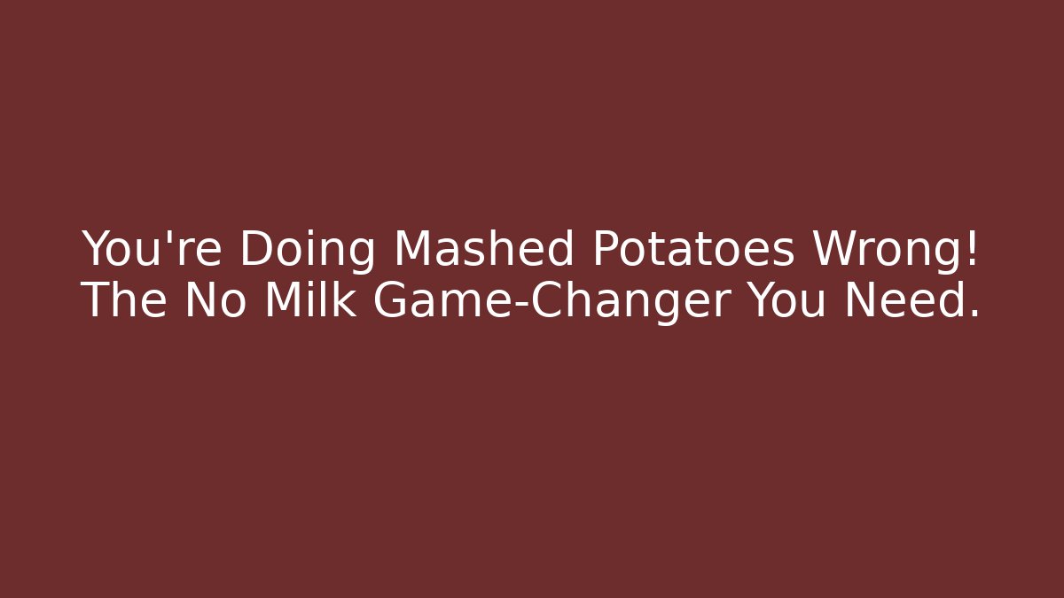 You're Doing Mashed Potatoes Wrong! The No Milk Game-Changer You Need.