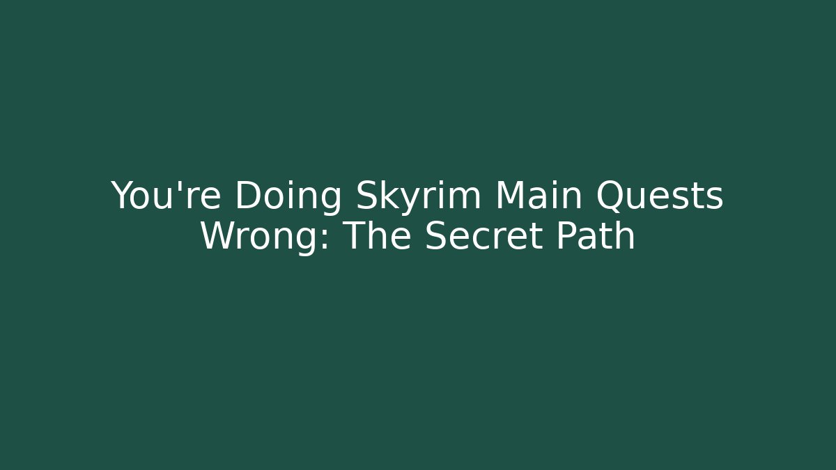 You're Doing Skyrim Main Quests Wrong: The Secret Path - Critter Realm