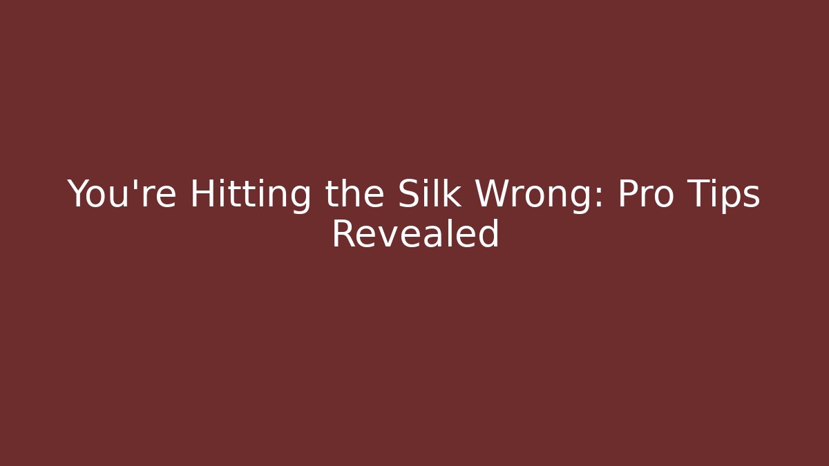 You're Hitting the Silk Wrong: Pro Tips Revealed
