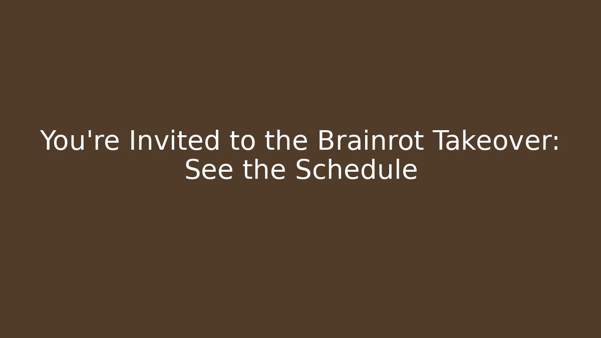 You're Invited to the Brainrot Takeover: See the Schedule - Critter Realm