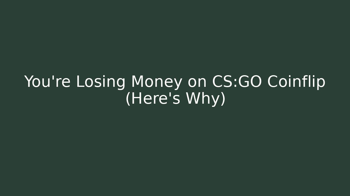 You're Losing Money on CS:GO Coinflip (Here's Why) - Critter Realm