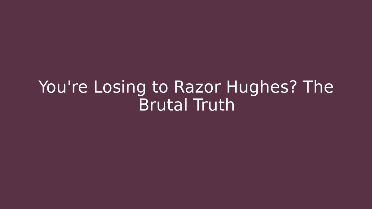 You're Losing to Razor Hughes? The Brutal Truth - Critter Realm