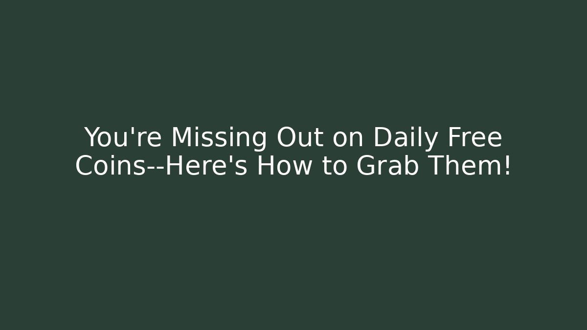 You're Missing Out on Daily Free Coins—Here's How to Grab Them!