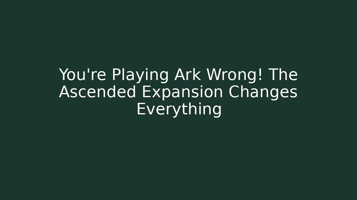 You're Playing Ark Wrong! The Ascended Expansion Changes Everything - Critter Realm