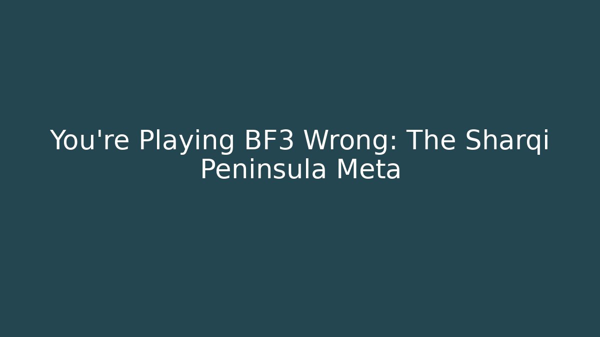 You're Playing BF3 Wrong: The Sharqi Peninsula Meta