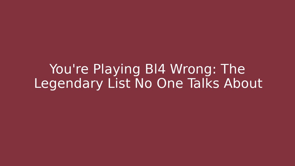 You're Playing Bl4 Wrong: The Legendary List No One Talks About - Critter Realm