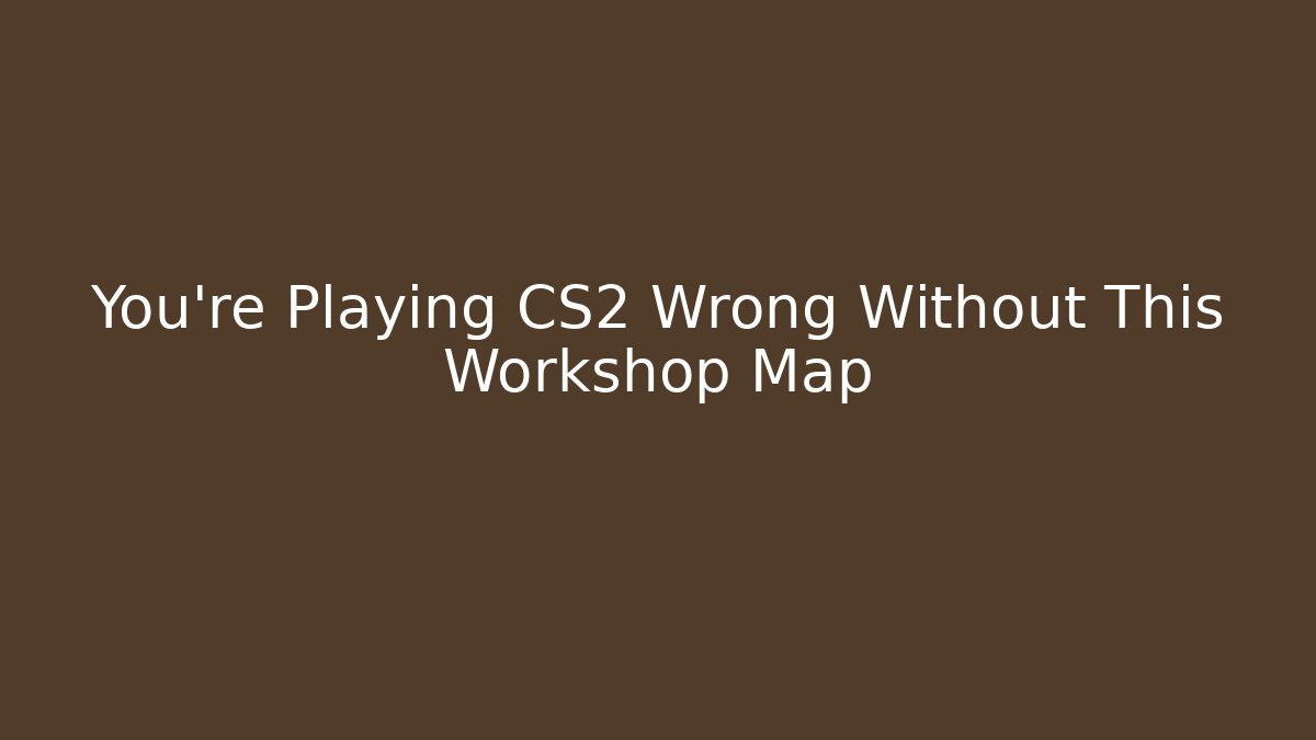 You're Playing CS2 Wrong Without This Workshop Map