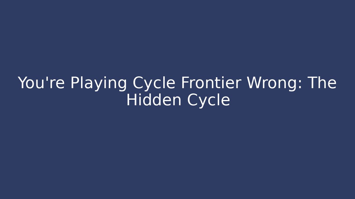 You're Playing Cycle Frontier Wrong: The Hidden Cycle