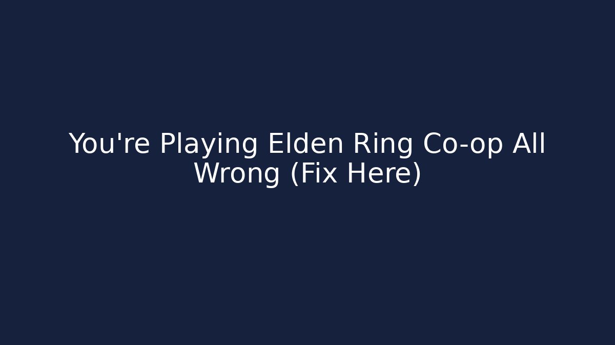 You're Playing Elden Ring Co-op All Wrong (Fix Here) - Critter Realm