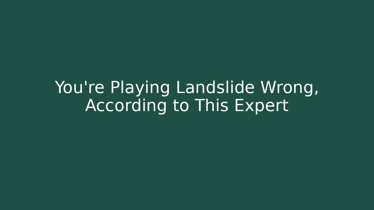 You're Playing Landslide Wrong, According to This Expert - Critter Realm