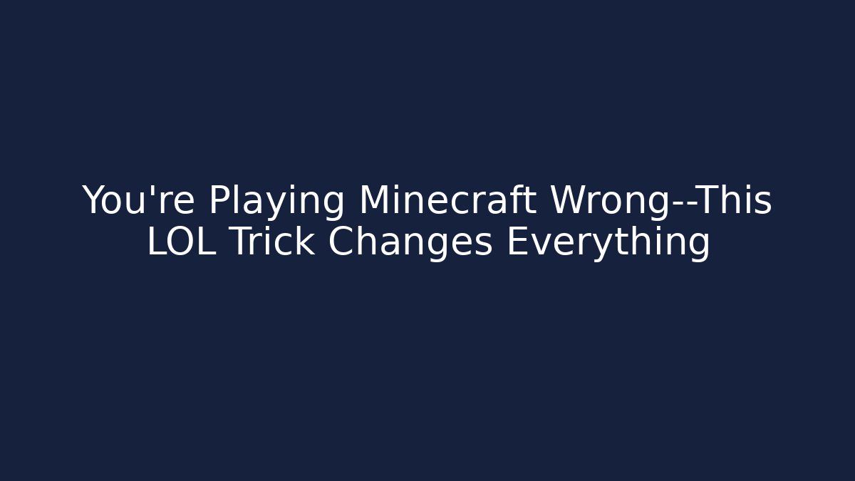 You're Playing Minecraft Wrong—This LOL Trick Changes Everything