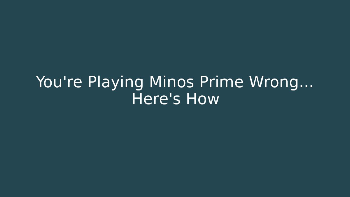 You're Playing Minos Prime Wrong... Here's How - Critter Realm