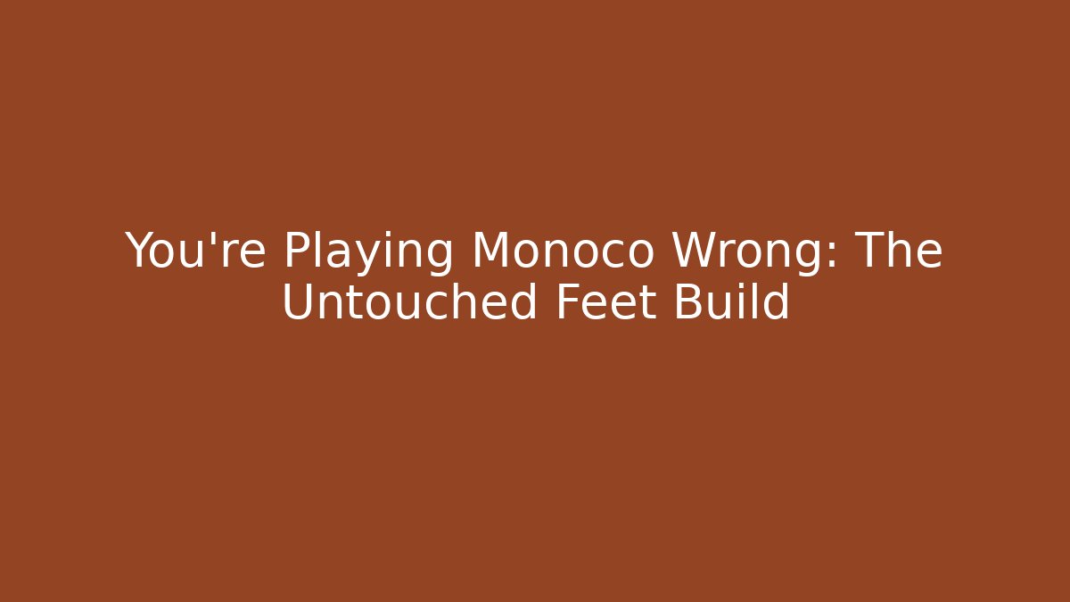 You're Playing Monoco Wrong: The Untouched Feet Build
