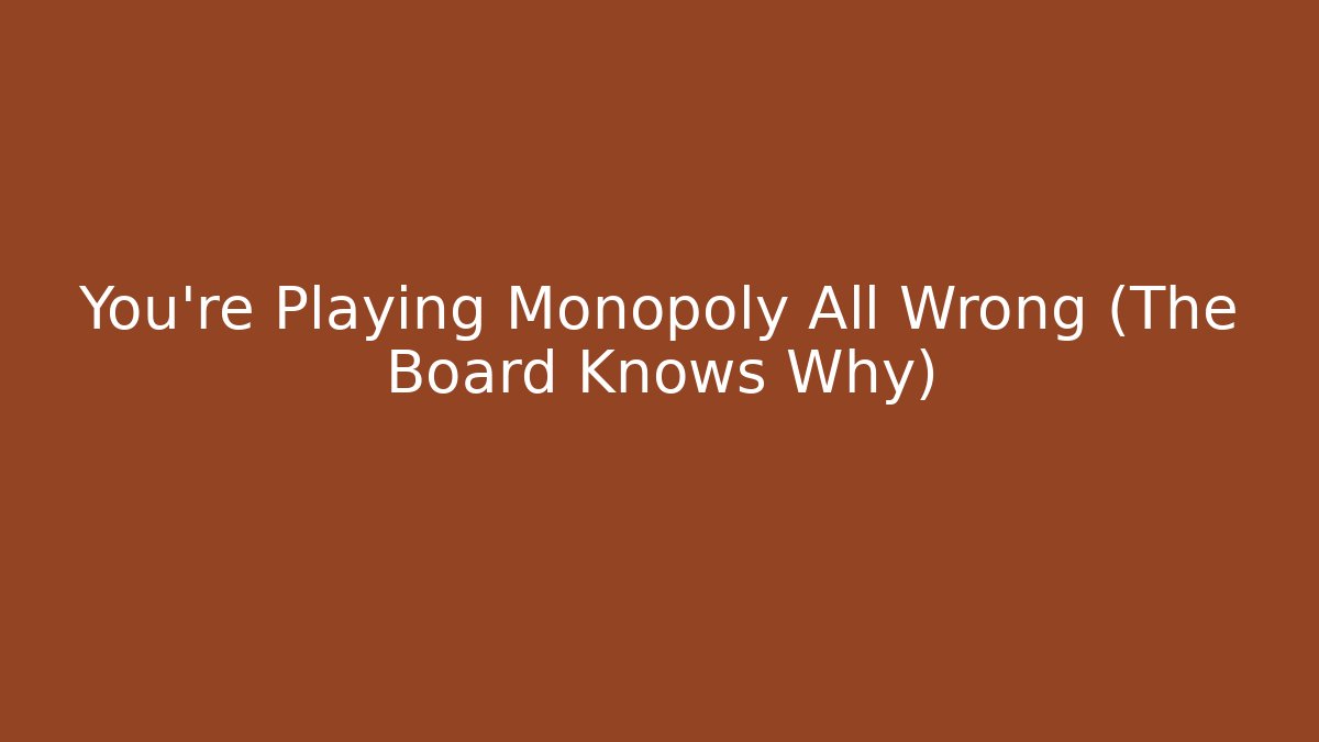 You're Playing Monopoly All Wrong (The Board Knows Why) - Critter Realm