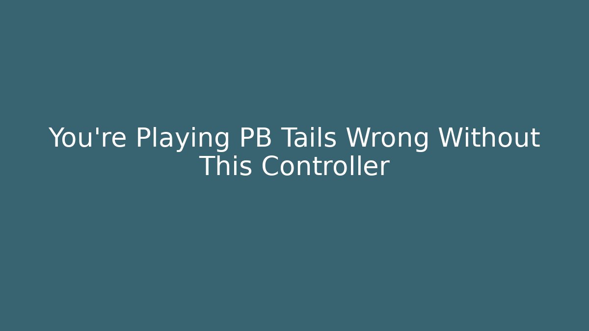 You're Playing PB Tails Wrong Without This Controller - Critter Realm
