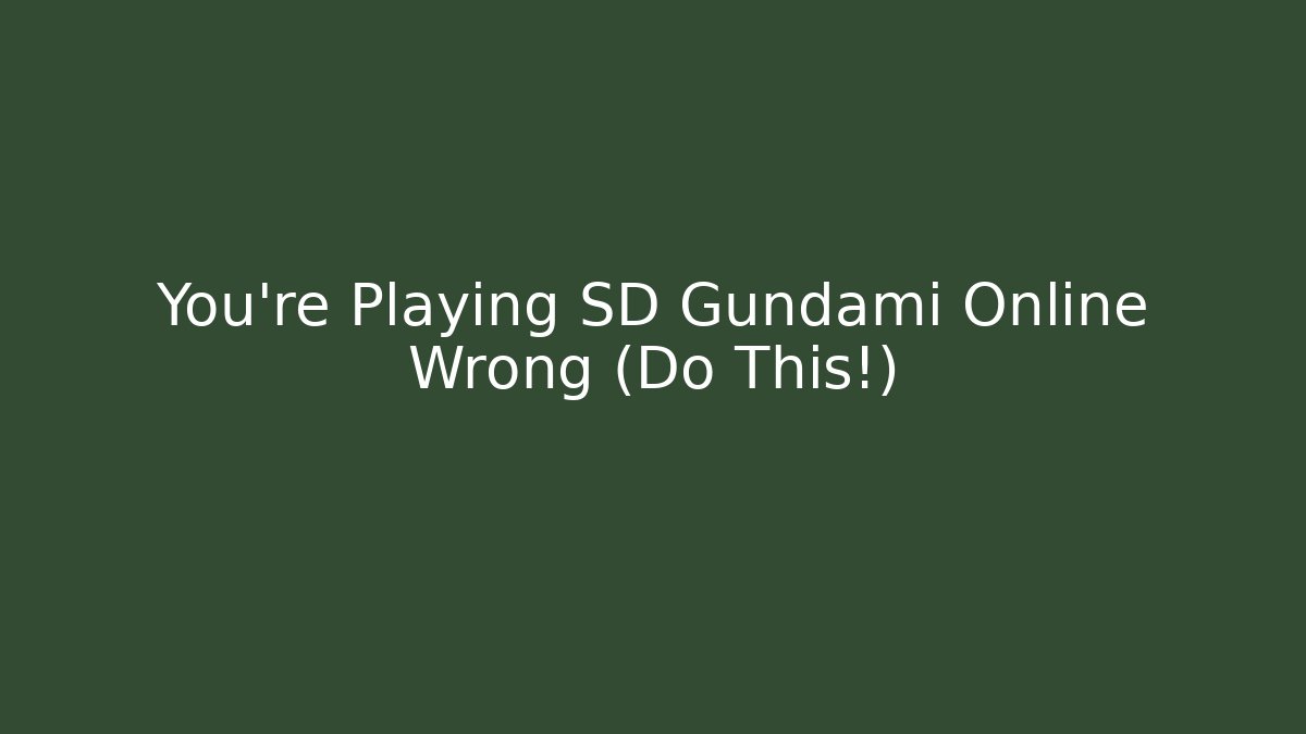 You're Playing SD Gundami Online Wrong (Do This!)