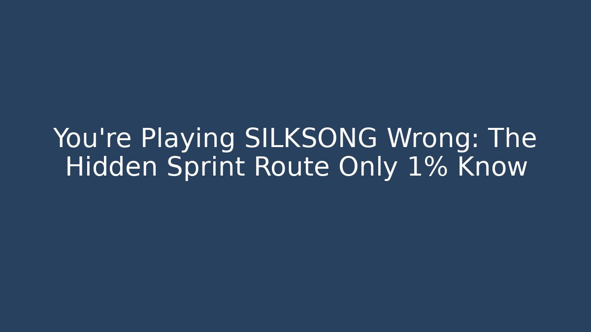 You're Playing SILKSONG Wrong: The Hidden Sprint Route Only 1% Know