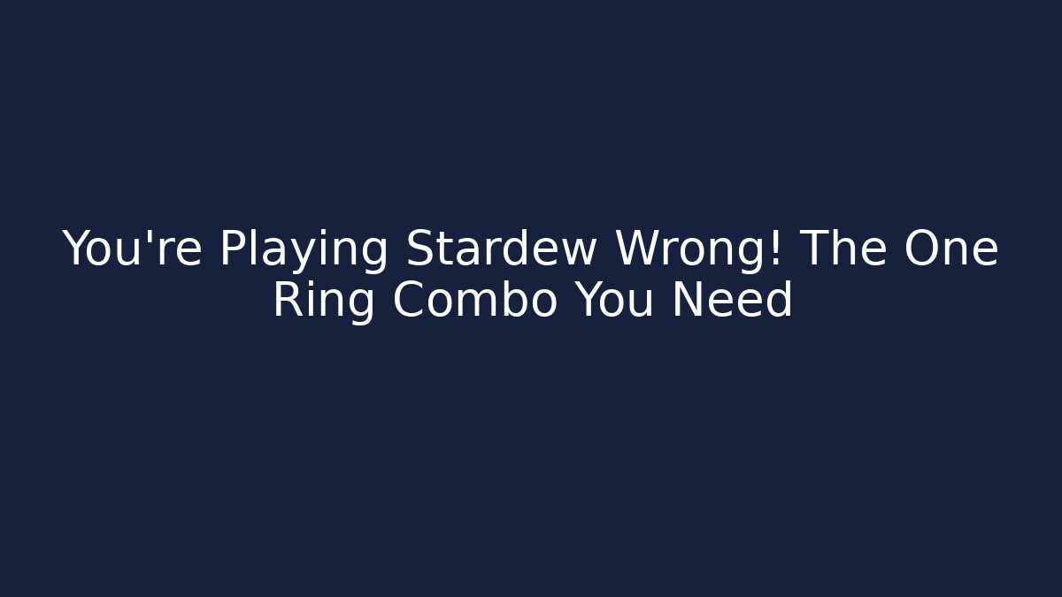 You're Playing Stardew Wrong! The One Ring Combo You Need - Critter Realm