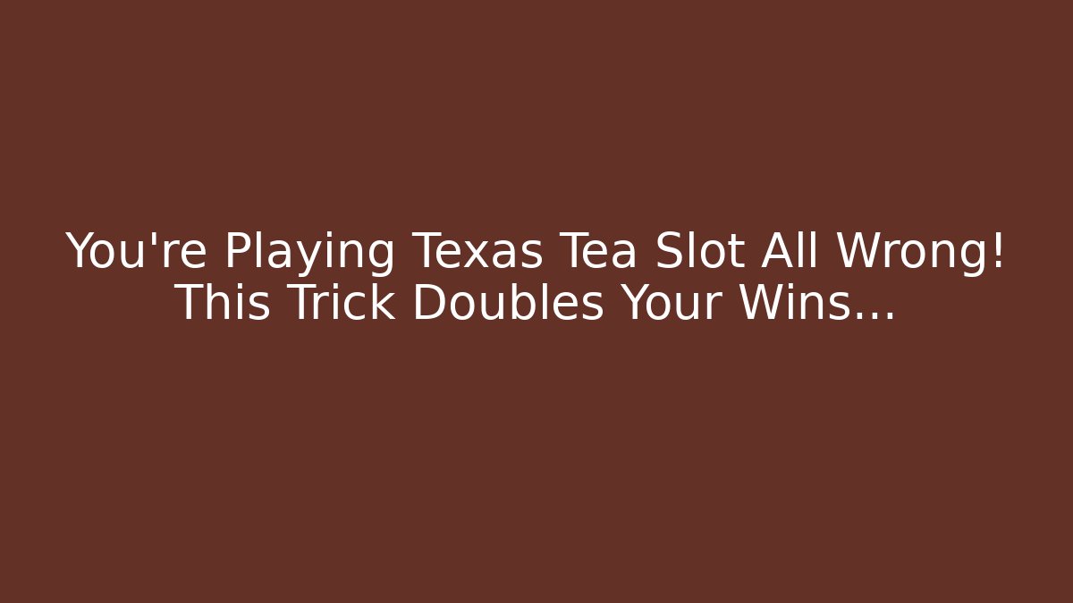 You're Playing Texas Tea Slot All Wrong! This Trick Doubles Your Wins...