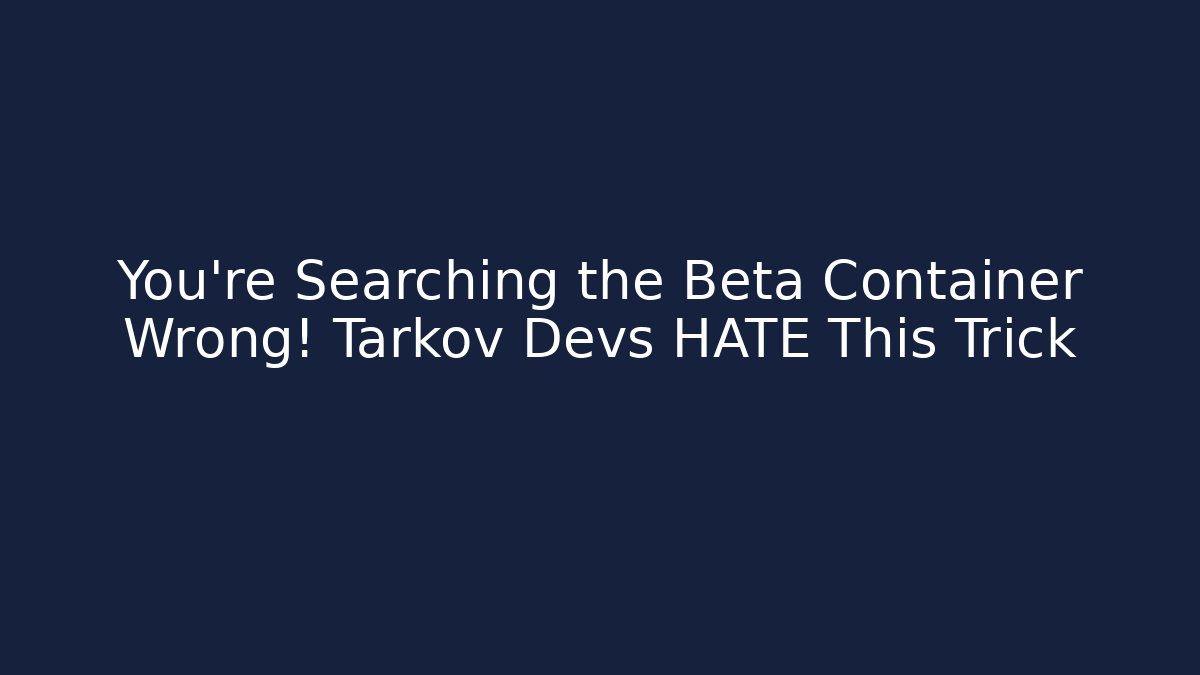 You're Searching the Beta Container Wrong! Tarkov Devs HATE This Trick
