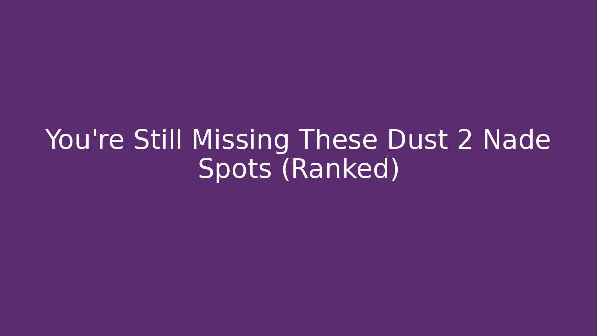 You're Still Missing These Dust 2 Nade Spots (Ranked) - Critter Realm