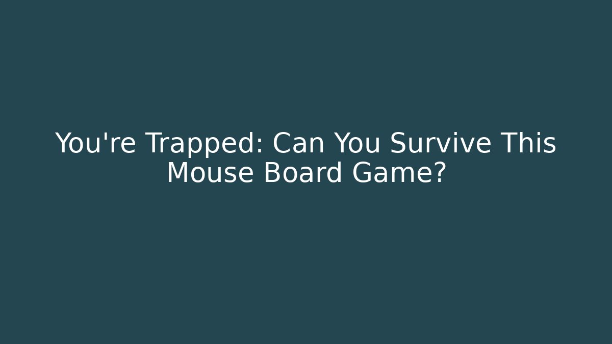 You're Trapped: Can You Survive This Mouse Board Game?