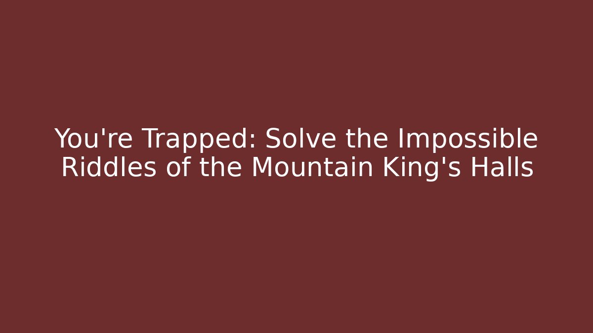 You're Trapped: Solve the Impossible Riddles of the Mountain King's Halls