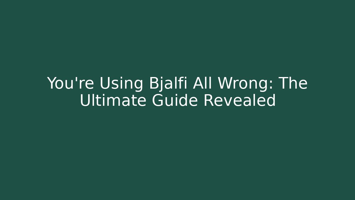 You're Using Bjalfi All Wrong: The Ultimate Guide Revealed