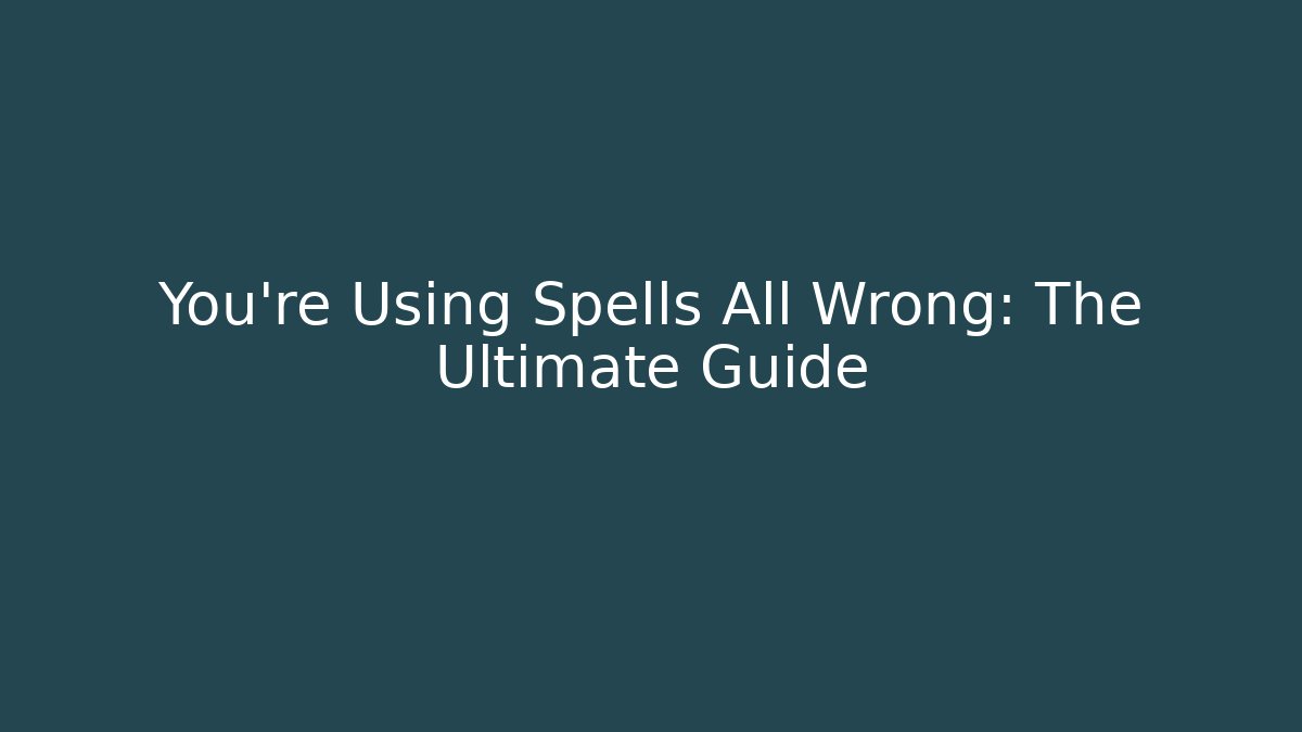 You're Using Spells All Wrong: The Ultimate Guide - Critter Realm