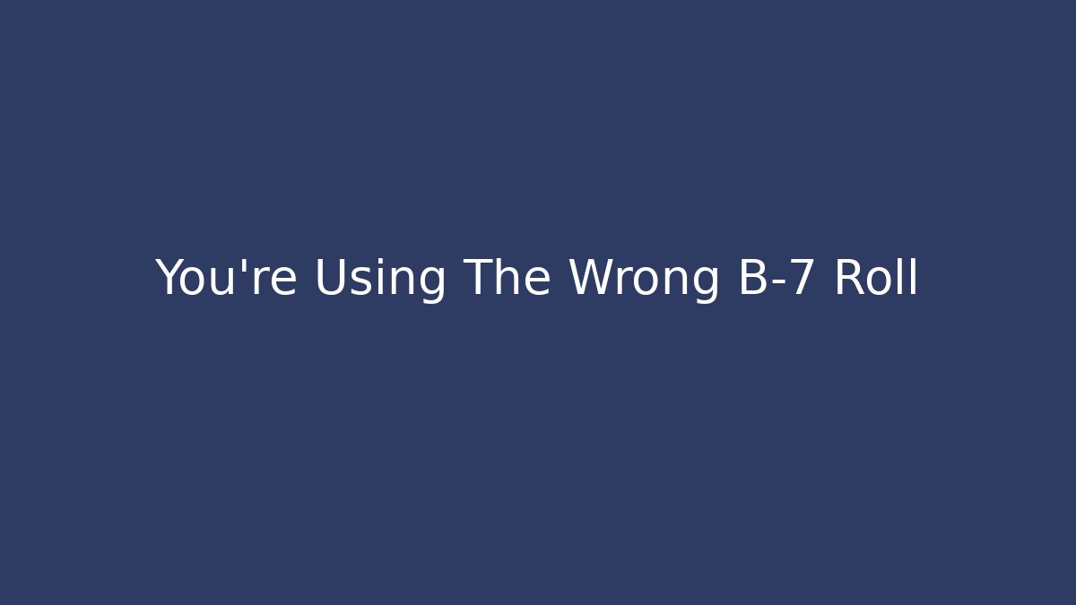 You're Using The Wrong B-7 Roll - Critter Realm