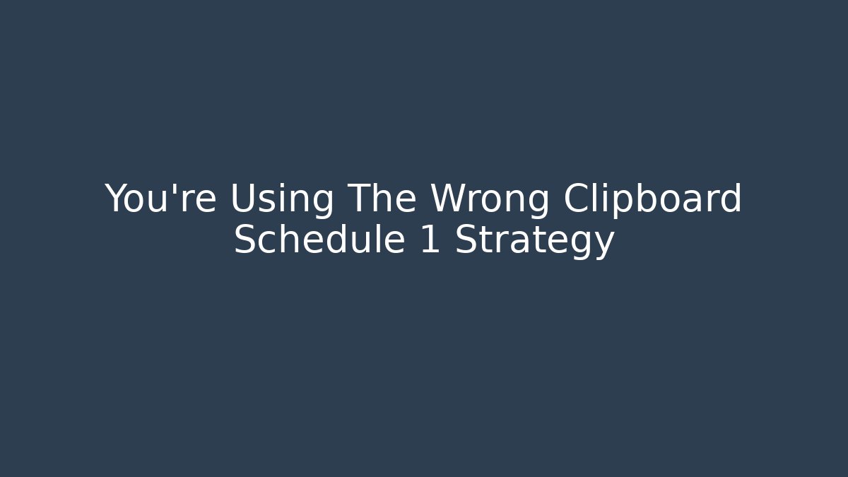You're Using The Wrong Clipboard Schedule 1 Strategy - Critter Realm