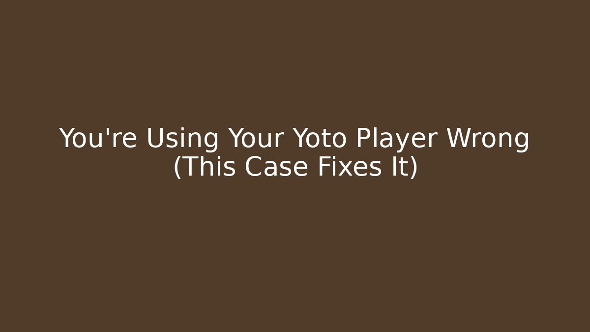 You're Using Your Yoto Player Wrong (This Case Fixes It)