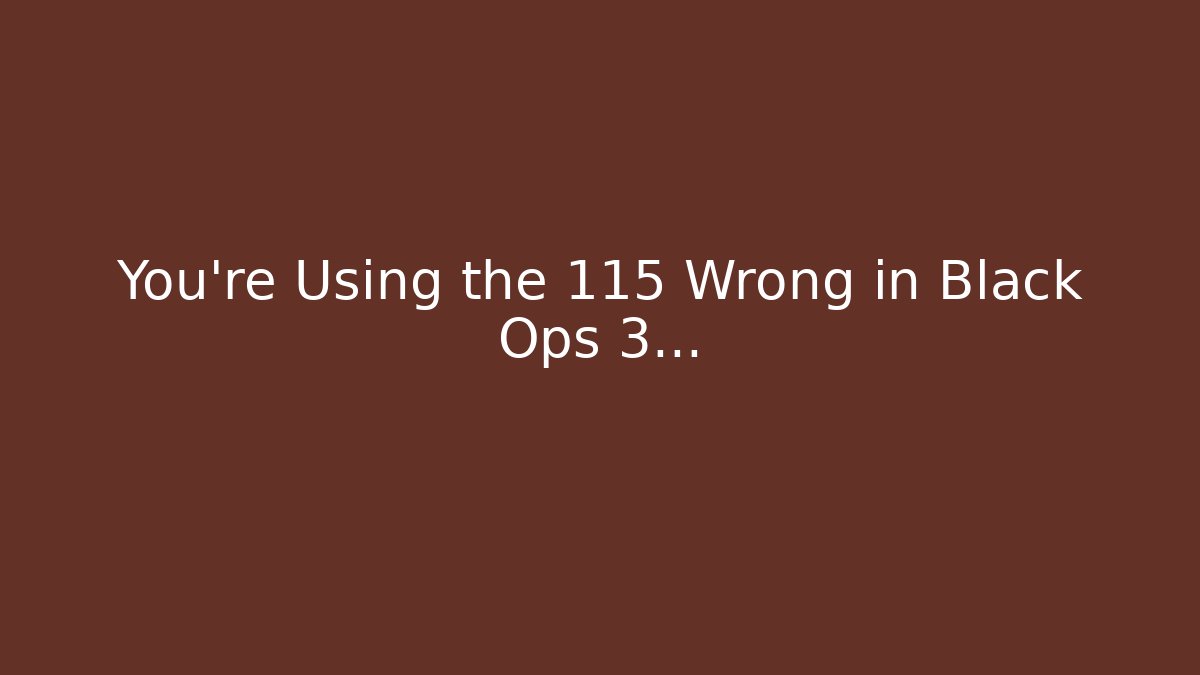 You're Using the 115 Wrong in Black Ops 3... - Critter Realm
