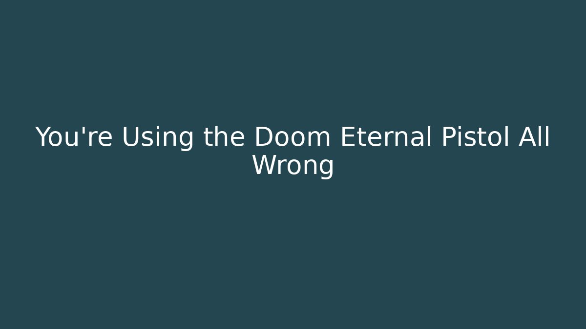 You're Using the Doom Eternal Pistol All Wrong