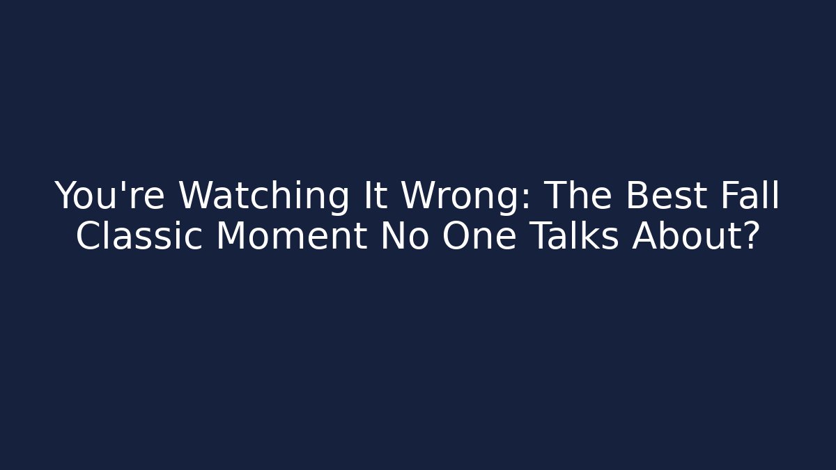You're Watching It Wrong: The Best Fall Classic Moment No One Talks About?