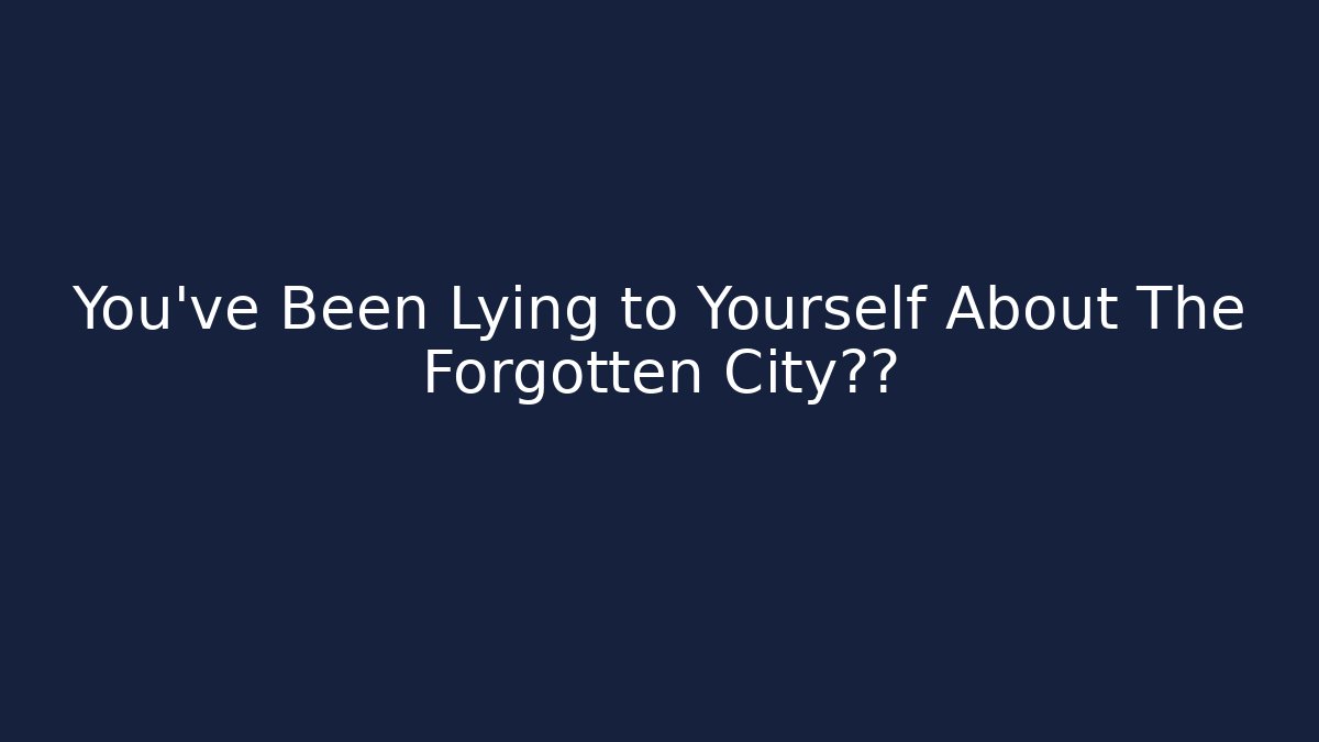 You've Been Lying to Yourself About The Forgotten City真相 - Critter Realm