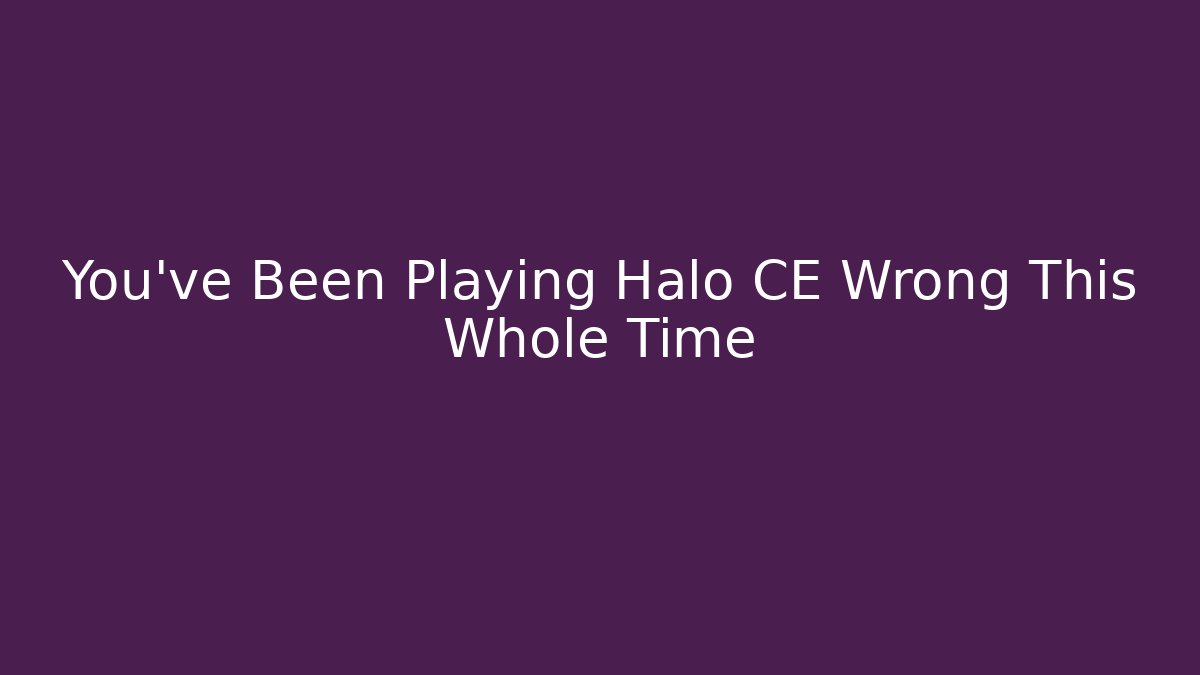You've Been Playing Halo CE Wrong This Whole Time