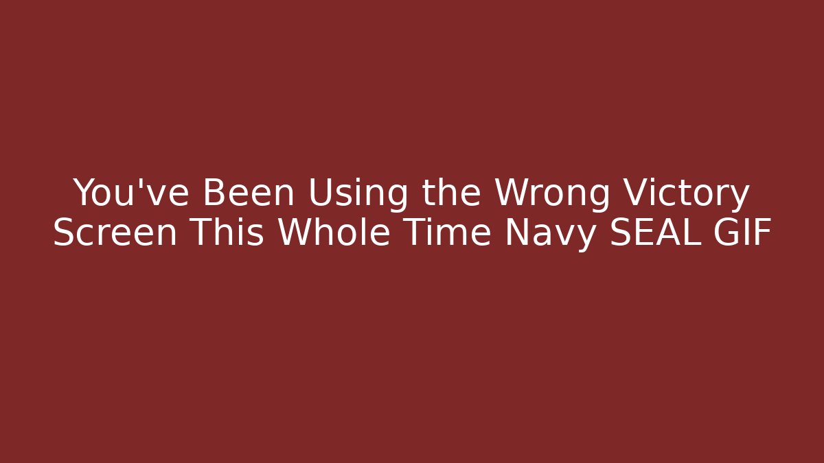 You've Been Using the Wrong Victory Screen This Whole Time Navy SEAL GIF
