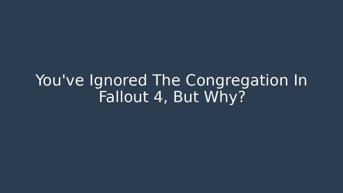 You've Ignored The Congregation In Fallout 4, But Why? - Critter Realm
