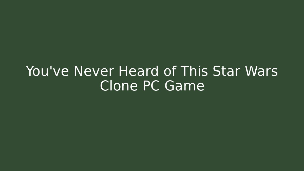 You've Never Heard of This Star Wars Clone PC Game