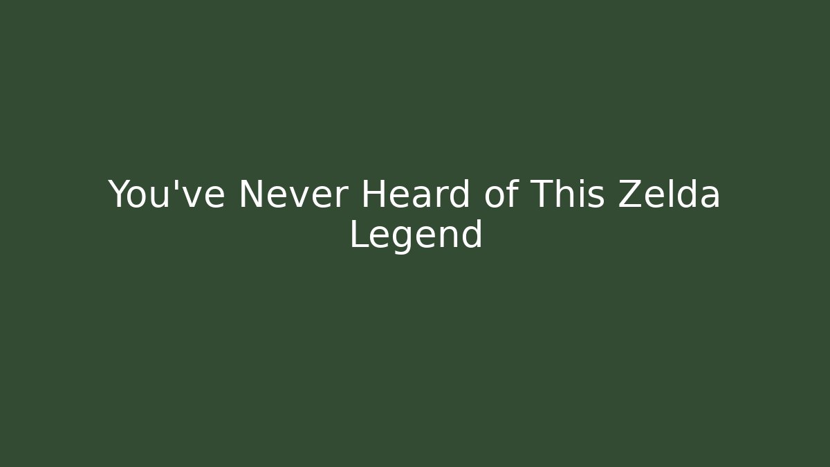 You've Never Heard of This Zelda Legend