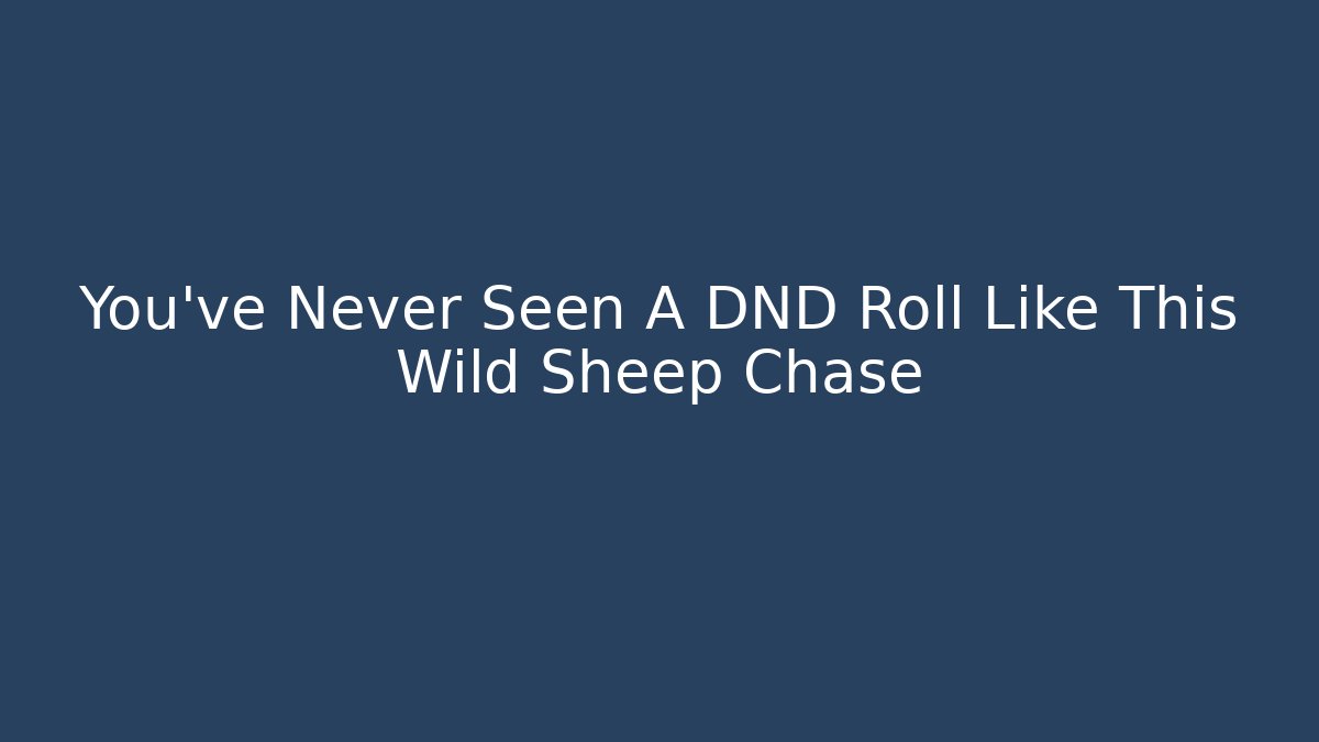 You've Never Seen A DND Roll Like This Wild Sheep Chase