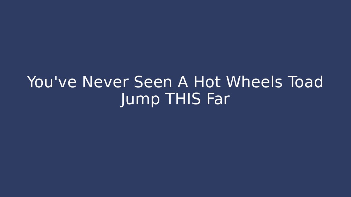 You've Never Seen A Hot Wheels Toad Jump THIS Far
