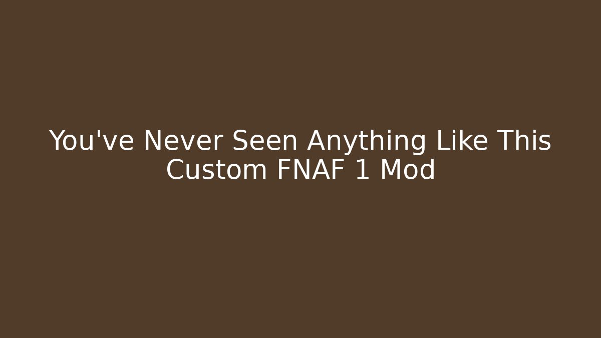 You've Never Seen Anything Like This Custom FNAF 1 Mod