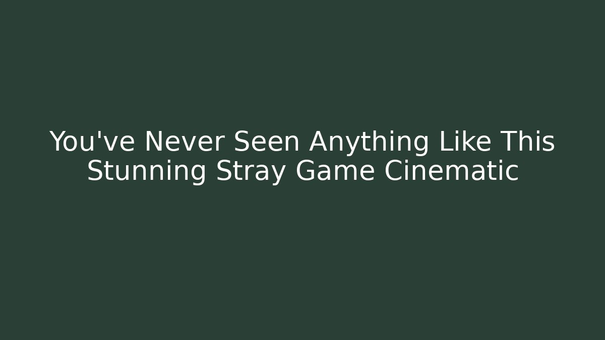 You've Never Seen Anything Like This Stunning Stray Game Cinematic