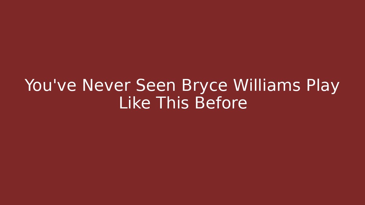 You've Never Seen Bryce Williams Play Like This Before