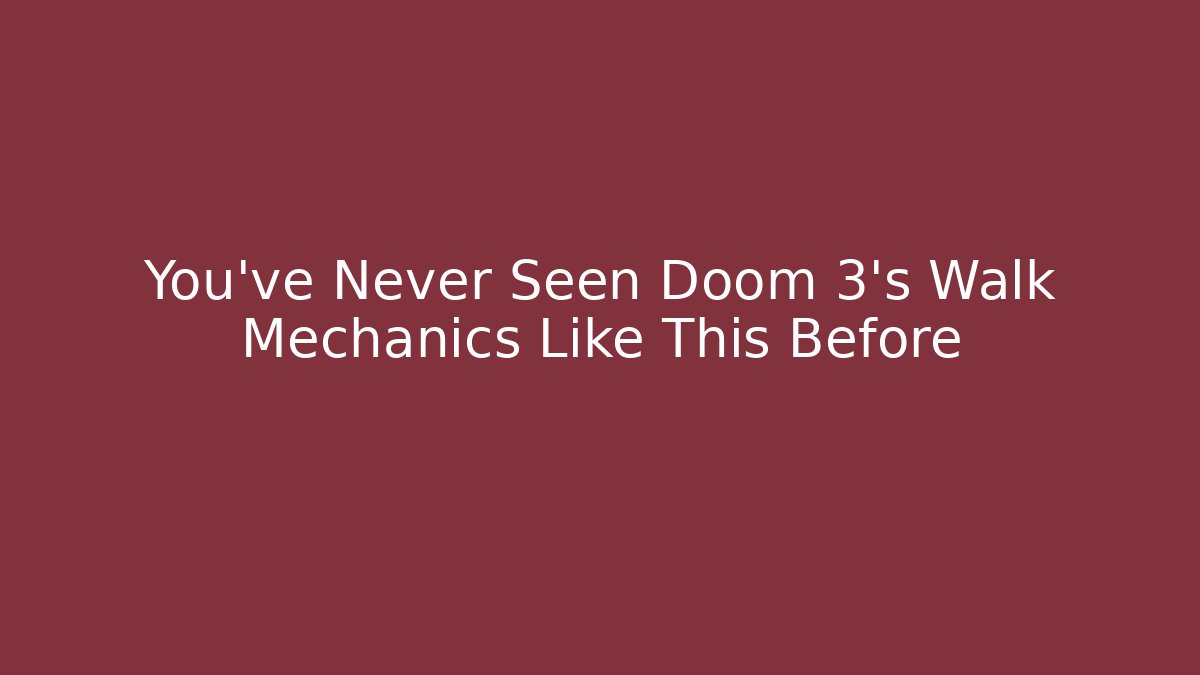 You've Never Seen Doom 3's Walk Mechanics Like This Before