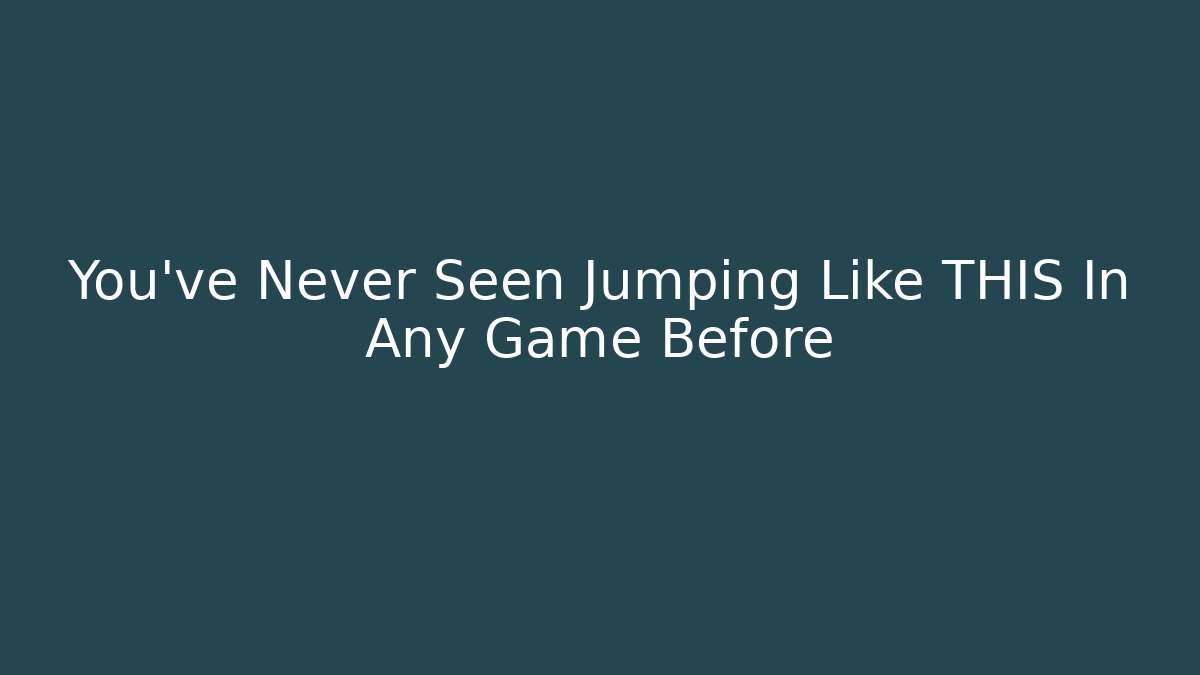 You've Never Seen Jumping Like THIS In Any Game Before