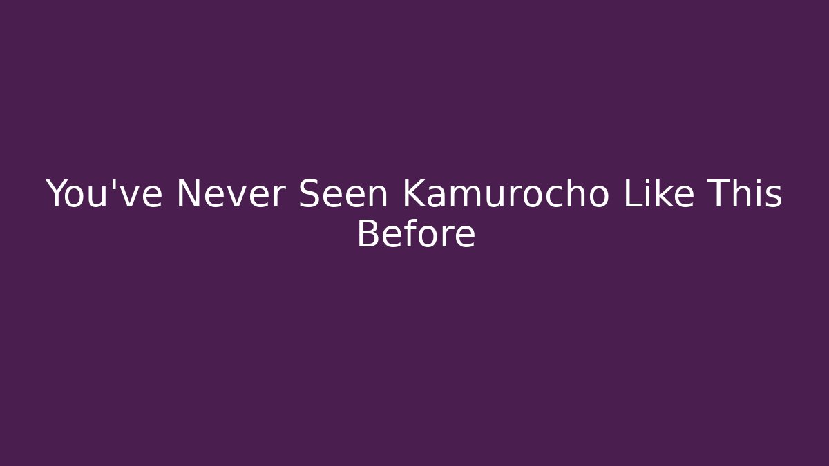 You've Never Seen Kamurocho Like This Before