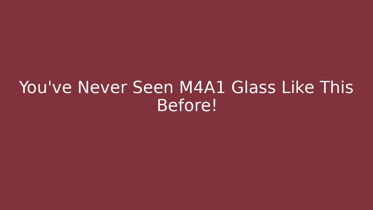You've Never Seen M4A1 Glass Like This Before! - Critter Realm